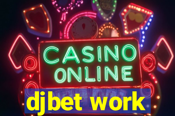 djbet work